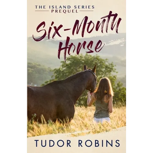 Six-Month Horse: A page-turning story of learning and laughing with friends, family, and horses - Paperback