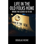 Life in the Old Folks Home: Where the Elderly Go to Die - Paperback