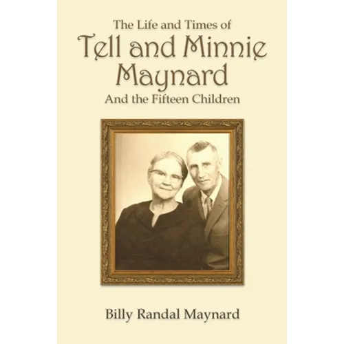The Life and Times of Tell and Minnie Maynard and the Fifteen Children - Paperback