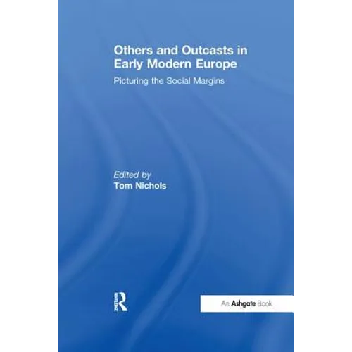 Others and Outcasts in Early Modern Europe: Picturing the Social Margins - Paperback