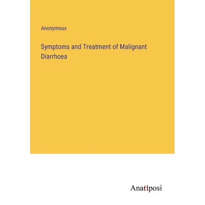 Symptoms and Treatment of Malignant Diarrhoea - Paperback