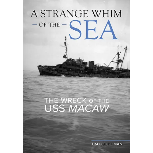 A Strange Whim of the Sea: The Wreck of the USS Macaw - Hardcover