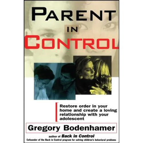 Parent in Control: Restore Order in Your Home and Create a Loving Relationship with Your Adolescent - Paperback