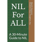NIL For ALL: A 30-Minute Guide to NIL - Paperback