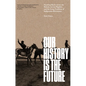 Our History Is the Future: Standing Rock Versus the Dakota Access Pipeline, and the Long Tradition of Indigenous Resistance - Hardcover