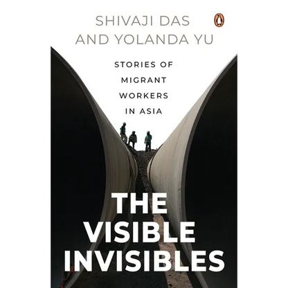 The Visible Invisibles: Stories of Migrant Workers in Asia - Paperback