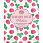 Summer Fruit Pastries: 60 Sumptuous Recipes from Galettes to Tartlets - Hardcover