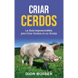Criar cerdos: La guía imprescindible para criar cerdos en su granja: La guía imprescindible para criar cerdos en su granja - Hardcover