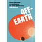 Off-Earth: Ethical Questions and Quandaries for Living in Outer Space - Paperback