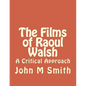 The Films of Raoul Walsh: A Critical Approach - Paperback
