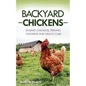 Backyard Chickens: Raising Chickens, Feeding Chickens and Health Care - Paperback
