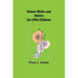Nature Myths and Stories for Little Children - Paperback