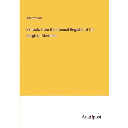 Extracts from the Council Register of the Burgh of Aberdeen - Paperback