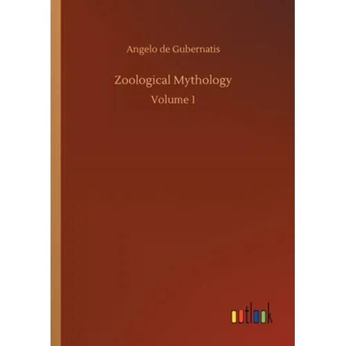 Zoological Mythology: Volume 1 - Paperback