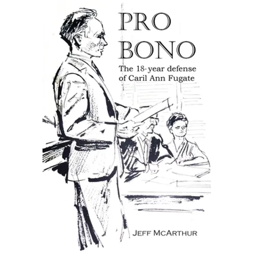 Pro Bono: The 18-Year Defense of Caril Ann Fugate - Paperback