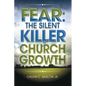 Fear: The Silent Killer of Church Growth! - Paperback