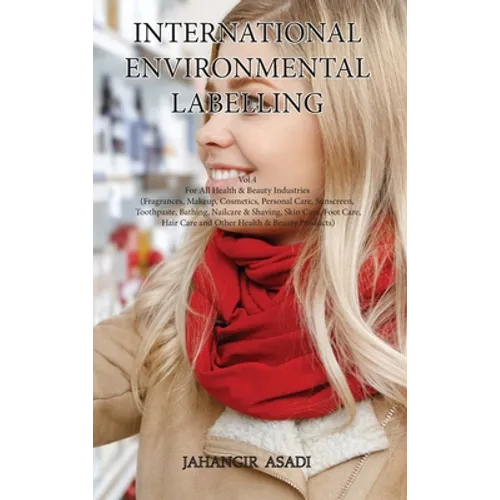 International Environmental Labelling Vol.4 Health: For All Health & Beauty Industries (Fragrances, Makeup, Cosmetics, Personal Care, Sunscreen, Tooth - Hardcover