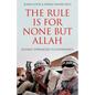 The Rule Is for None But Allah: Islamist Approaches to Governance - Hardcover