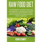 Raw Food Diet: The Most Effective and Proven Diet Guide and Cookbook to a Health - Paperback