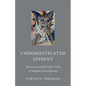 Undomesticated Dissent: Democracy and the Public Virtue of Religious Nonconformity - Hardcover