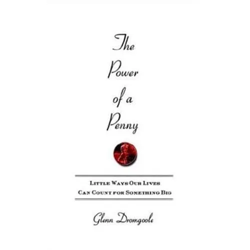 The Power of a Penny: Little Ways Our Lives Can Count for Something Big - Paperback