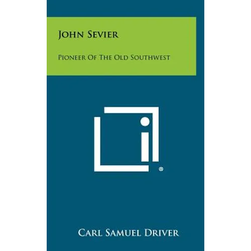 John Sevier: Pioneer Of The Old Southwest - Hardcover