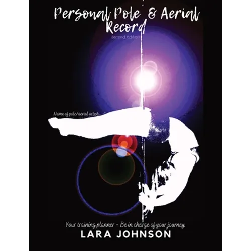 Personal Pole and Aerial Record: Your training planner - Be in charge of your journey - Paperback