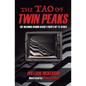 The Tao of Twin Peaks: The Meaning Behind David Lynch's Hit TV Series - Paperback