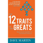 The 12 Traits of the Greats: Mastering The Qualities Of Uncommon Achievers - Hardcover