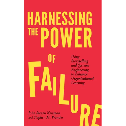 Harnessing the Power of Failure: Using Storytelling and Systems Engineering to Enhance Organizational Learning - Paperback