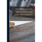 Byzantine Architecture and Ornament - Paperback