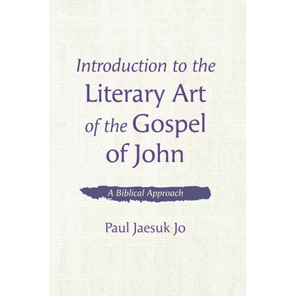 Introduction to the Literary Art of the Gospel of John: A Biblical Approach - Hardcover