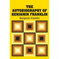 The Autobiography of Benjamin Franklin - Paperback