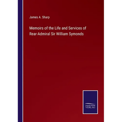 Memoirs of the Life and Services of Rear-Admiral Sir William Symonds - Paperback