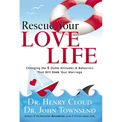 Rescue Your Love Life: Changing the 8 Dumb Attitudes and Behaviors That Will Sink Your Marriage - Paperback