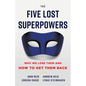The Five Lost Superpowers: Why We Lose Them and How to Get Them Back - Paperback