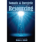 Somatic & Energetic Resourcing: Facilitating Clients Living Authentically - Paperback
