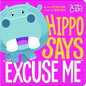 Hippo Says Excuse Me - Board Book