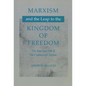 Marxism and the Leap to the Kingdom of Freedom: The Rise and Fall of the Communist Utopia - Paperback