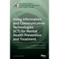 Using Information and Communication Technologies (ICT) for Mental Health Prevention and Treatment - Hardcover