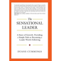 The Sensational Leader: A Story of Growth: Providing a Simple Path to Becoming a Leader Worth Following - Hardcover