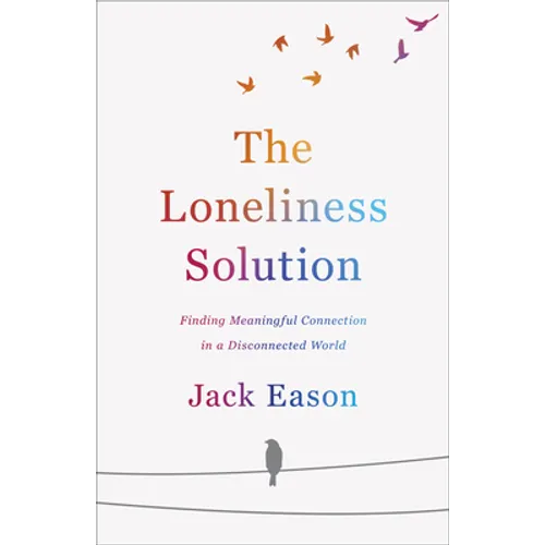 The Loneliness Solution: Finding Meaningful Connection in a Disconnected World - Paperback