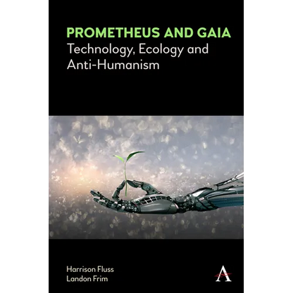Prometheus and Gaia: Technology, Ecology and Anti-Humanism - Paperback