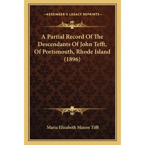 A Partial Record Of The Descendants Of John Tefft, Of Portsmouth, Rhode Island (1896) - Paperback