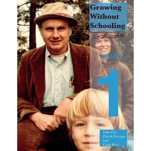 Growing Without Schooling: The Complete Collection, Volume 1 - Paperback
