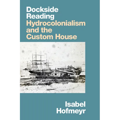 Dockside Reading: Hydrocolonialism and the Custom House - Paperback