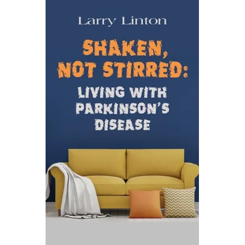 Shaken, Not Stirred: Living with Parkinson's Disease - Paperback