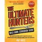 The Ultimate Hunters Wild Game Cookbook Guide: 200+ Mouth-Watering Recipes to Master the Art of Cooking Popular North American Animals with Facts and - Paperback