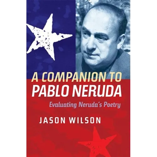 A Companion to Pablo Neruda: Evaluating Neruda's Poetry - Paperback