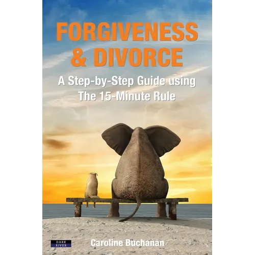 Forgiveness & Divorce: A Step-by-Step Guide using The 15-Minute Rule - Paperback